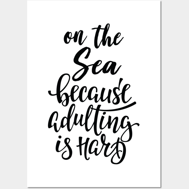 On The Sea Because Adulting Is Hard Wall Art by ProjectX23Red